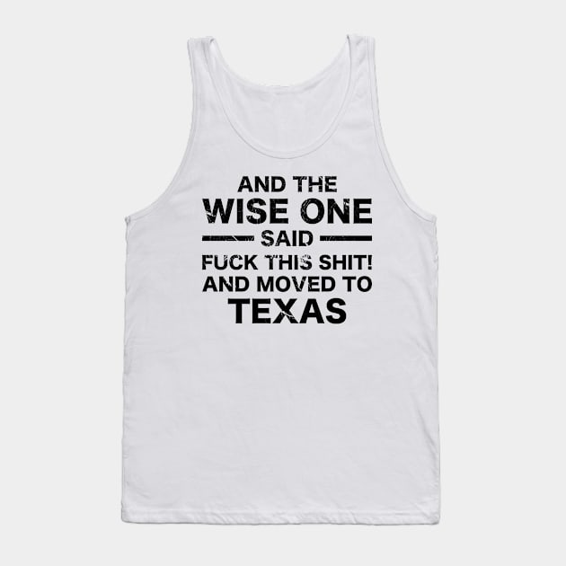 And The Wise One Said, Moving To Texas Tank Top by A-Buddies